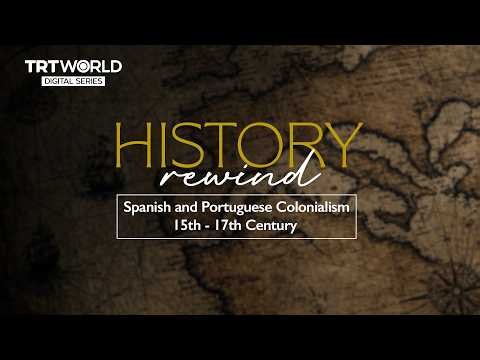 History Rewind: Spanish and Portuguese colonialism 15th-17th century