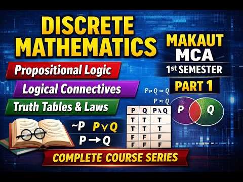 Discrete Mathematics Full Series MCA | Propositional Logic, Connectives, Laws Truth Tables | Part 1
