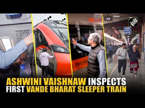 Railways Minister Ashwini Vaishnaw Inspects First Vande Bharat Sleeper Train B/w Guwahati-Kolkata