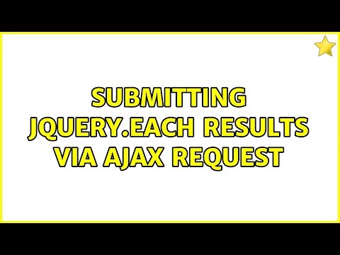 Submitting jQuery.each results via ajax request (3 Solutions!!)