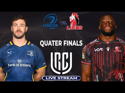 Live URC Rugby Quarter Finals : Leinster vs Lions !