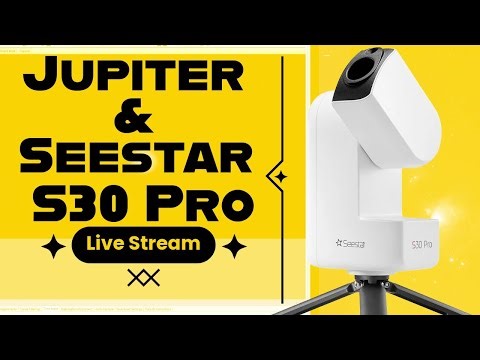 LIVE: Seestar S30 PRO with Bonus Jupiter at Opposition