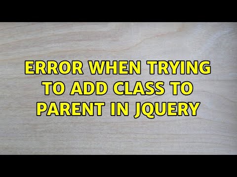 Error when trying to add class to parent in jQuery (3 Solutions!!)