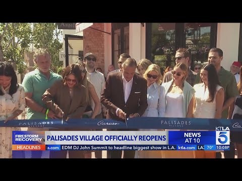 Palisades Village celebrates reopening after devastating wildfire