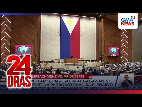 2 reklamo, pag-iisahin at gagawan ng report na pagbobotohan sa plenaryo | 24 Oras