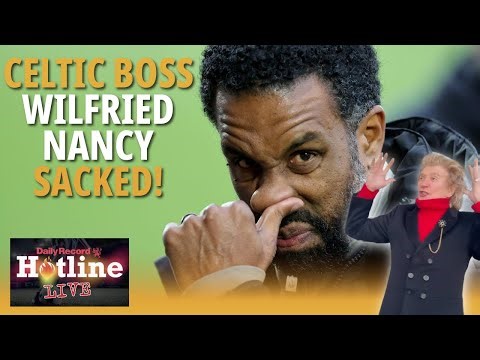 Hotline Live | Celtic SACK Wilfried Nancy and Paul Tisdale | Who might replace Hoops boss?