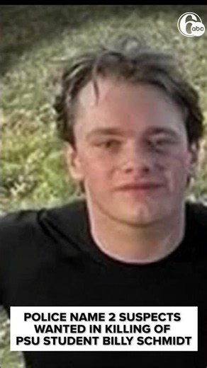 Police name 2 suspects wanted in killing of Penn State student Billy Schmidt
