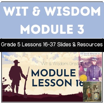 Wit & Wisdom Grade 5 Module 3 Lessons 16-37: EDITABLE Lesson Slides & Resources