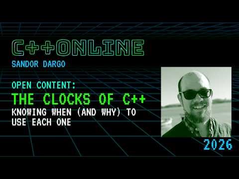 Mastering C++ Clocks: A Deep Dive into std::chrono - Sandor DARGO - C++Online 2026