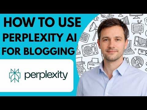 How to use Perplexity AI for blogging full guide 2026