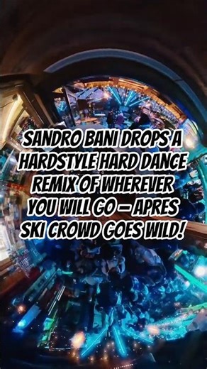 Sandro Bani drops a hardstyle hard dance remix of Wherever You Will Go — Apres Ski crowd goes wild!