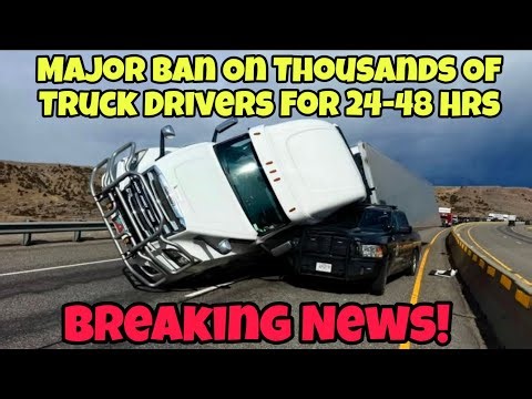 BREAKING! MAJOR BAN ON THOUSANDS OF TRUCKERS FOR THE NEXT 24-48 HRS! 