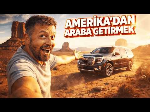 AMERİKA'DAN TÜRKİYE' YE LÜKS ARABA GETİRMEK!