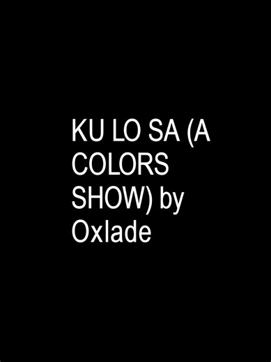 Oxlade - KU LO SA (A COLORS SHOW) Lyrics | Part 4036