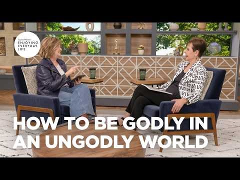 How to Be Godly in an Ungodly World | Enjoying Everyday Life | Joyce Meyer