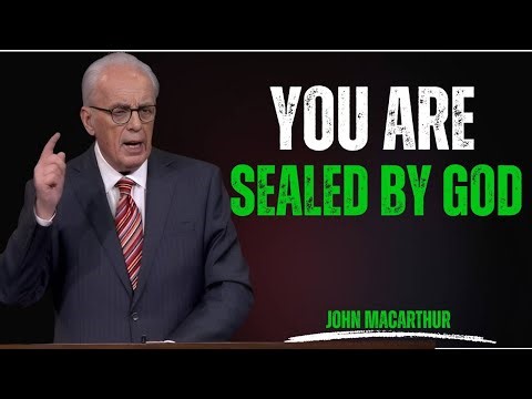 “If You Are Sealed by God, Your Life Will Show It” | John MacArthur