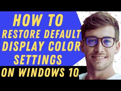 How To Restore Default Display Color Settings In Windows 10 - Full Guide