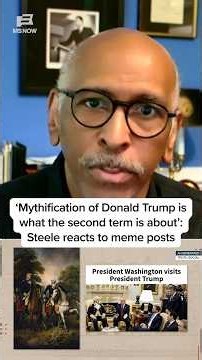 'Mythification of Donald Trump is what the second term is about': Steele reacts to meme posts