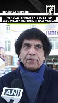 WEF 2026: Caneus I’ntl to set up $500 million institute for emerging tech startups in Navi Mumbai