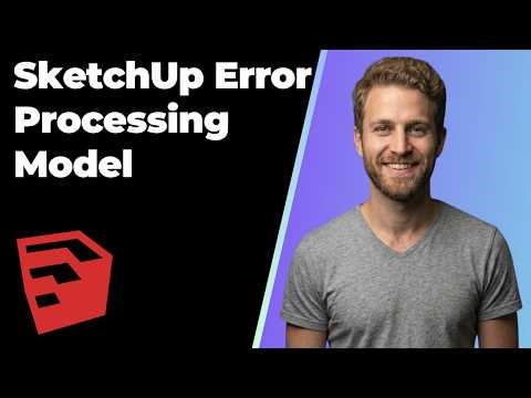 SketchUp Error Processing Model (Easy Fix Guide)