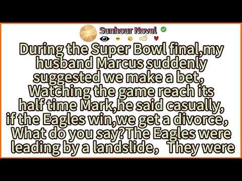 During the Super Bowl final,my husband Marcus suddenly suggested we make a bet，Watching the game