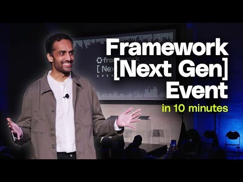 Framework Next Gen Event in 10 minutes
