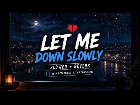 Let Me Down Slowly (Slowed + Reverb) | Sad Song for Late Night Vibes 💔