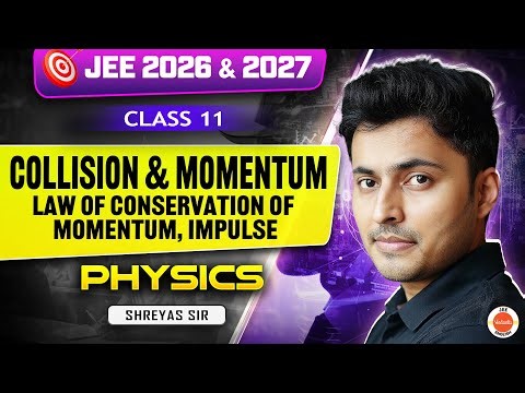 Class 11 | JEE 2026 & 2027 | Collision & Momentum 🚀 | Impulse & Law of Conservation | Shreyas Sir