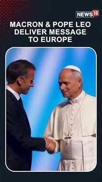 Macron Urges Europe To ‘Rediscover The Courage Of Its Founders’ Alongside Pope Leo | N18S