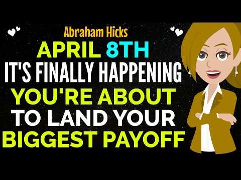 April 8Th It's Finally Happening You'Re About To Land Your Biggest Payoff✨✅Abraham Hicks 2026