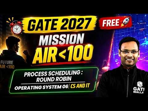 Process Scheduling : Round Robin | Operating System 06 | CS & IT | GATE 2027 | Mission Under AIR 100