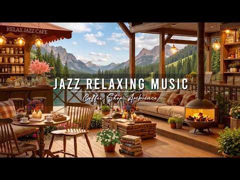 Calm Morning with Smooth Jazz Instrumental Music ☕ Cozy Coffee Shop Ambience & Jazz Relaxing Music