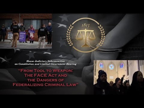 Judiciary SubCmte: Weaponized FACE Act & Over-Federalizing Criminal Law