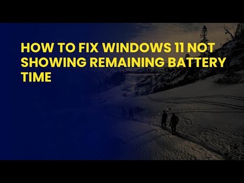 How to Fix Windows 11 Not Showing Remaining Battery Time