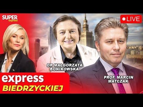 🔴 EXPRESS BIEDRZYCKIEJ | PROF. MARCIN MATCZAK, DR MAŁGORZATA BONIKOWSKA [NA ŻYWO]
