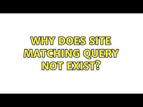 Why does site matching query not exist?