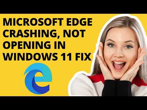 Microsoft Edge Crashing, Not Opening or Freezing in Windows 11 Fix