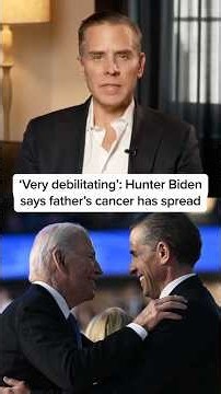 'Very debilitating': Hunter Biden says father's cancer has spread