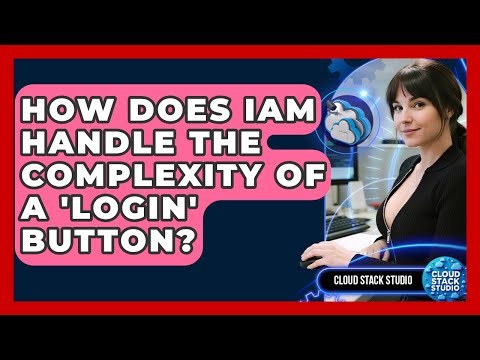 How Does IAM Handle The Complexity Of A 'login' Button? - Cloud Stack Studio