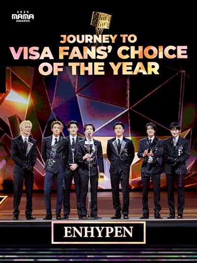 [#2025MAMA] JOURNEY TO VISA FANS' CHOICE OF THE YEAR #ENHYPEN 🏆 Every step, remembered. 오늘이 있기까지, 함께 쌓아온 ENHYPEN의 기록들 2021 WORLD WIDE FANS' CHOICE TOP 10 2021 BEST NEW MALE ARTIST 2022 WORLDWIDE FANS' CHOICE 2023 WORLDWIDE FANS' CHOICE 2024 FANS' CHOICE MALE TOP 10 2025 TELASA FAVORITE GLOBAL ARTIST 2025 FANS' CHOICE MALE TOP 10 2025 VISA FANS CHOICE OF THE YEAR HEAR MY ROAR, UH-HEUNG 2025 MAMA AWARDS #MAMAAWARDS #2025MAMAAWARDS