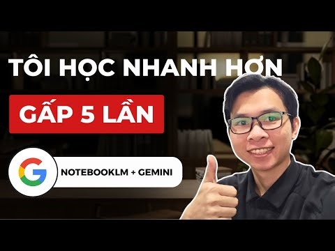 Tôi Dùng NotebookLM Và Học Nhanh Gấp 5 Lần | Case Study Thật