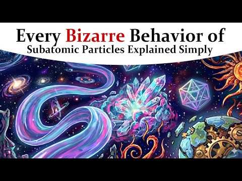 Every Bizarre Behavior of Subatomic Particles Explained Simply