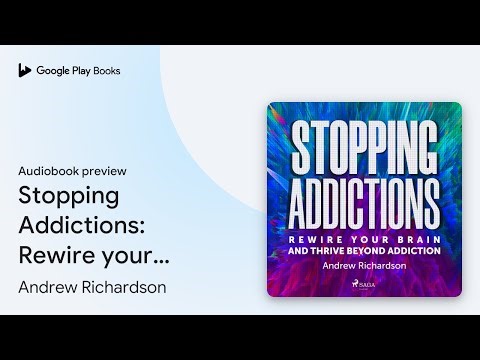 Stopping Addictions: Rewire your brain and… by Andrew Richardson · Audiobook preview