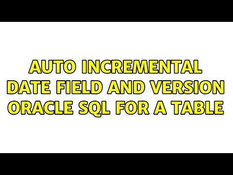 Auto incremental date field and version oracle sql for a table