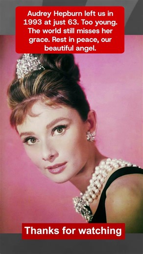 Audrey Hepburn: Gone at 63, Forever Our Icon