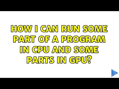How i can run some part of a program in cpu and some parts in gpu? (3 Solutions!!)