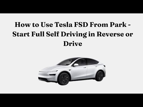 How to Use Tesla FSD From Park - Start Full Self Driving in Reverse or Drive