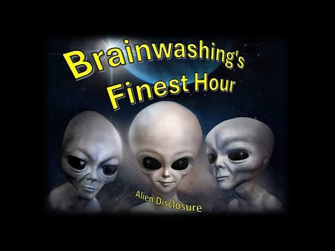 Brainwashing’s Finest Hour – Alien Disclosure # 2