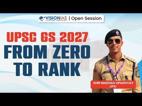 Open Session UPSC 2027 From Zero to Rank By Madhav Upadhyay Sir, IPS