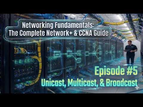 Networking Fundamentals #5 (Unicast, Multicast, & Broadcast)